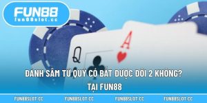 Đánh Sâm Tứ Quý Có Bắt Được Đôi 2 Không? Tại Fun88