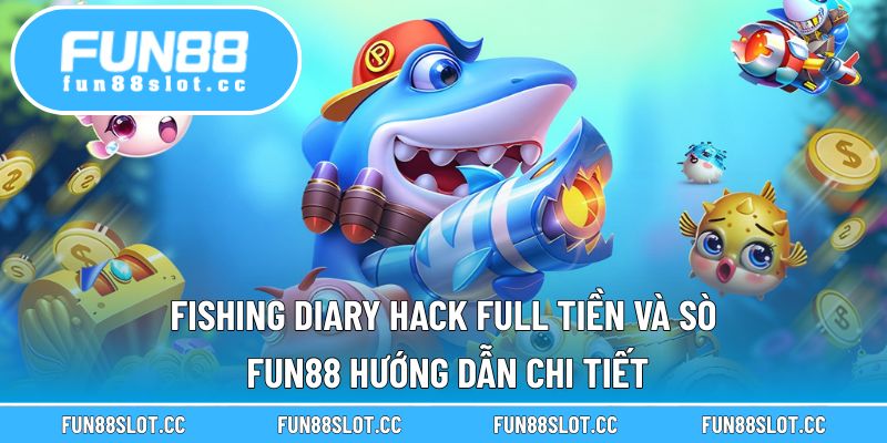 Fishing Diary Hack Full Tiền Và Sò Fun88 Hướng Dẫn Chi Tiết
