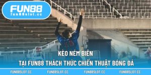 Kèo Ném Biên Tại Fun88 Thách Thức Chiến Thuật Bóng Đá