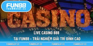 Live Casino 888 tại Fun88 – Trải nghiệm giải trí đỉnh cao