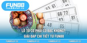 Lô Tô Có Phải Cờ Bạc Không? Giải Đáp Chi Tiết Từ Fun88