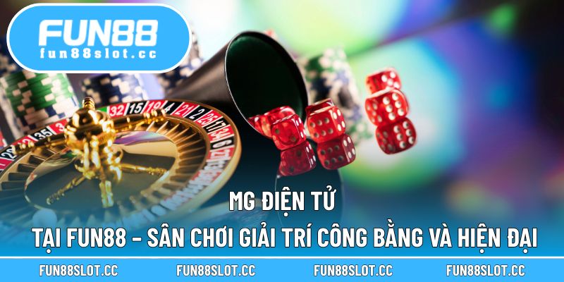 MG Điện Tử Tại Fun88 – Sân Chơi Giải Trí Công Bằng Và Hiện Đại