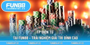 TP Điện Tử Tại Fun88 – Trải Nghiệm Giải Trí Đỉnh Cao