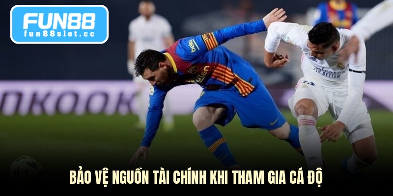 Bảo vệ nguồn tài chính khi tham gia cá độ