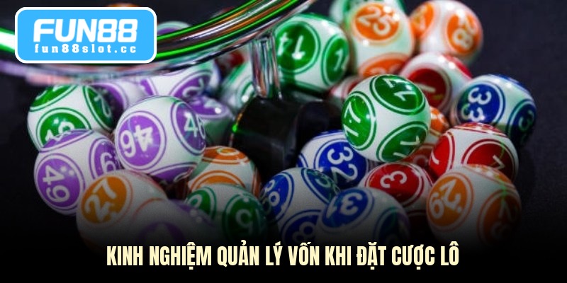 Kinh nghiệm quản lý vốn khi đặt cược lô