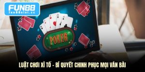 Luật Chơi Xì Tố - Bí Quyết Chinh Phục Mọi Ván Bài