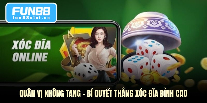Quân Vị Không Tang - Bí Quyết Thắng Xóc Đĩa Đỉnh Cao