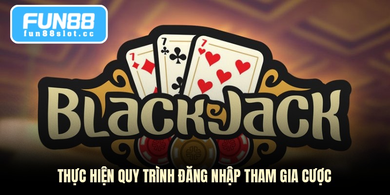 Blackjack Online - Tuyệt Chiêu Chinh Phục Bàn Cược Đỉnh Cao 4 Thực hiện quy trình đăng nhập tham gia cược