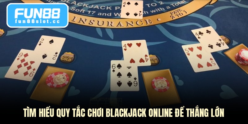 Blackjack Online - Tuyệt Chiêu Chinh Phục Bàn Cược Đỉnh Cao 2 Tìm hiểu quy tắc chơi Blackjack online để thắng lớn